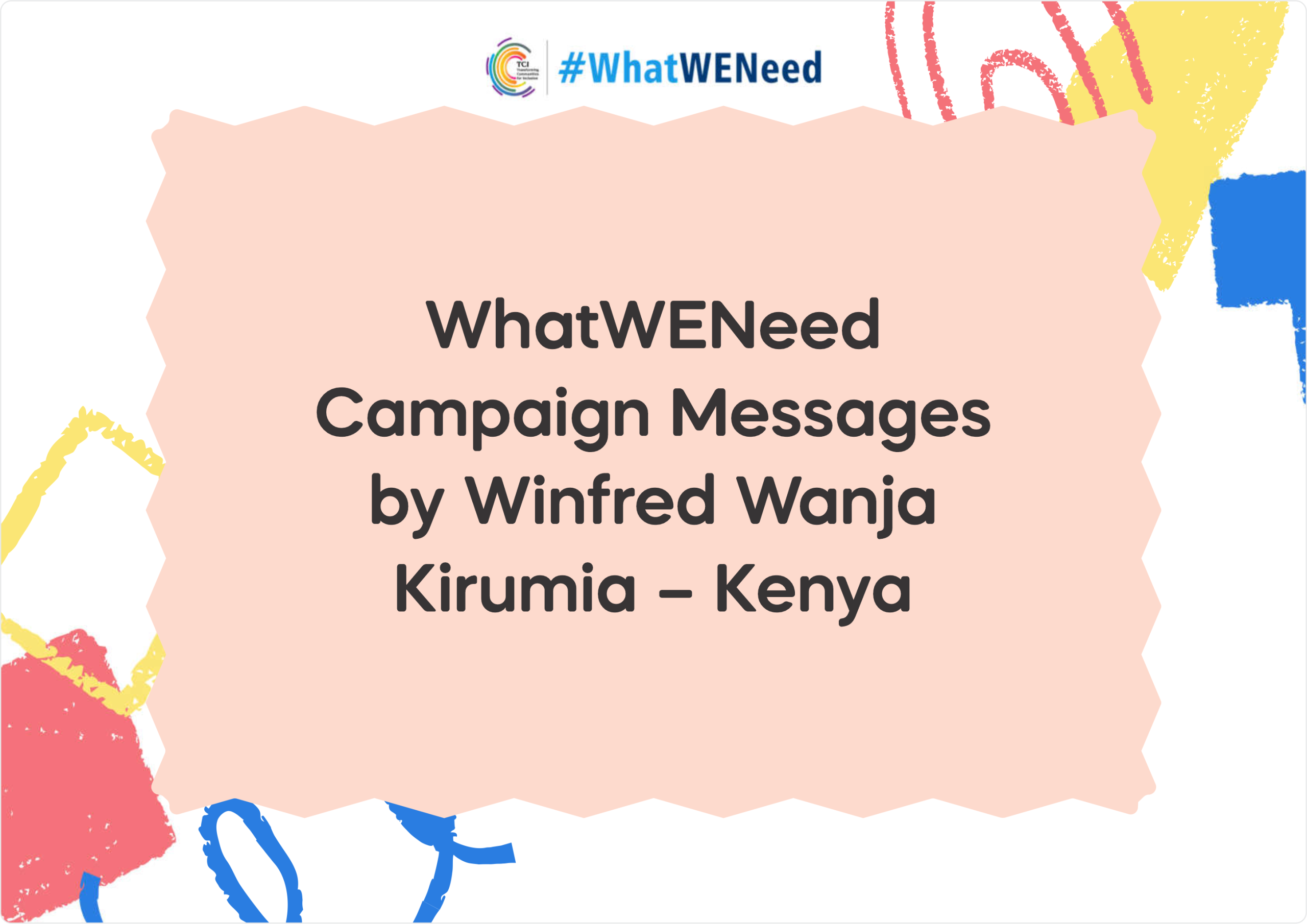 WhatWENeed Campaign Messages by Winfred Wanja Kirumia – Kenya