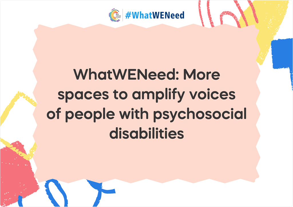 What We Need: More spaces to amplify voices of people with psychosocial disabilities