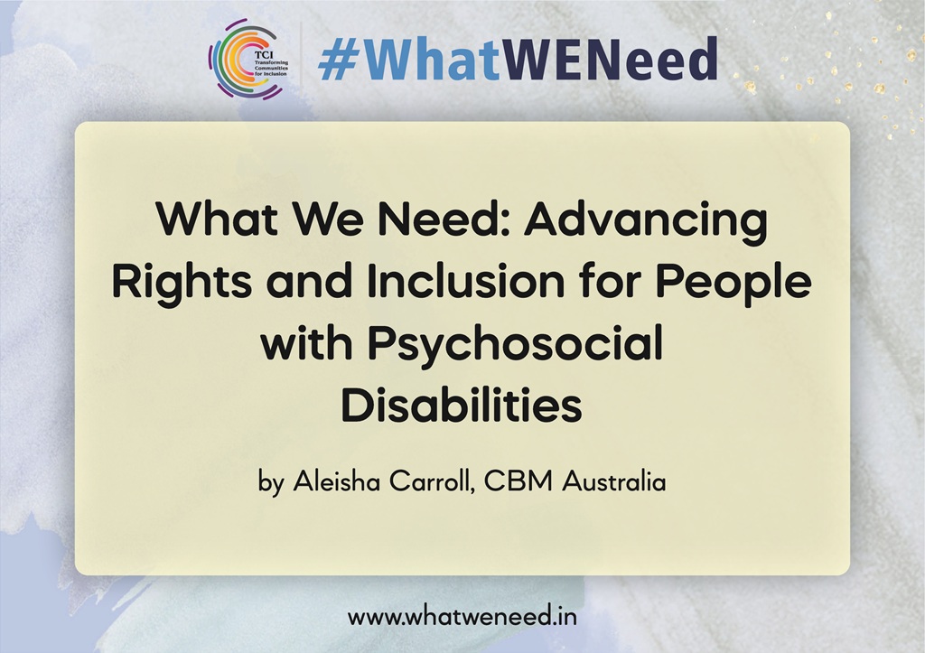 What We Need: Advancing Rights and Inclusion for People with Psychosocial Disabilities by Aleisha Carroll, CBM Australia
